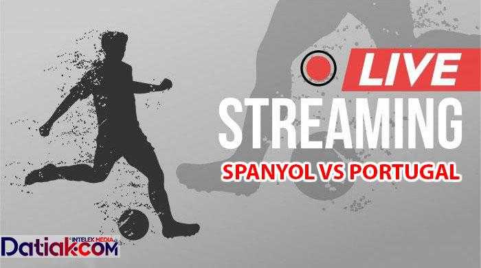 Link Live Streaming Spanyol vs Portugal Pukul 01.45 Hari Ini